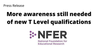 More awareness still needed of new T Level qualifications