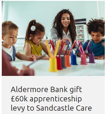 Aldermore Bank gift £60k apprenticeship levy to Sandcastle Care